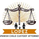 Lopez Spanish Child Custody Lawyer